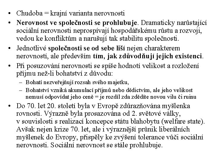  • Chudoba = krajní varianta nerovnosti • Nerovnost ve společnosti se prohlubuje. Dramaticky