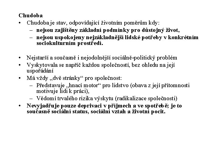 Chudoba • Chudoba je stav, odpovídající životním poměrům kdy: – nejsou zajištěny základní podmínky