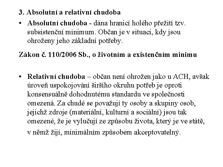 3. Absolutní a relativní chudoba • Absolutní chudoba - dána hranicí holého přežití tzv.