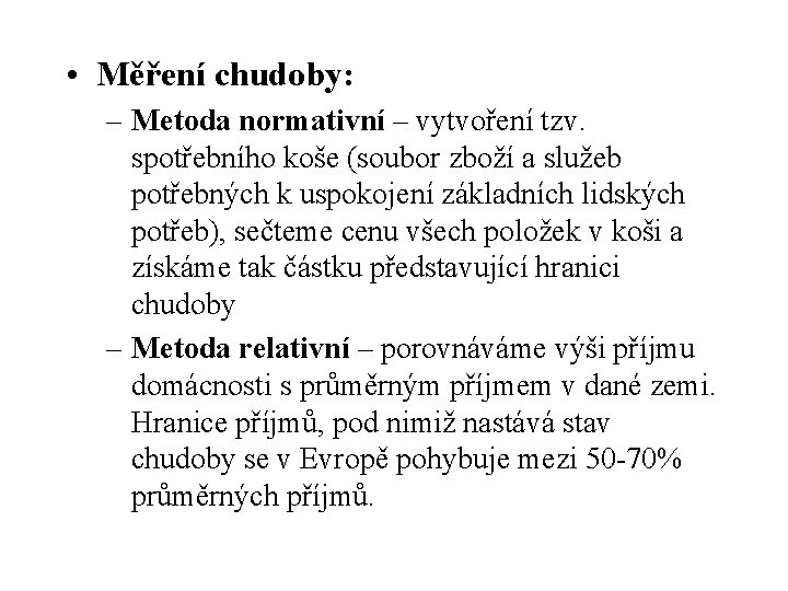  • Měření chudoby: – Metoda normativní – vytvoření tzv. spotřebního koše (soubor zboží