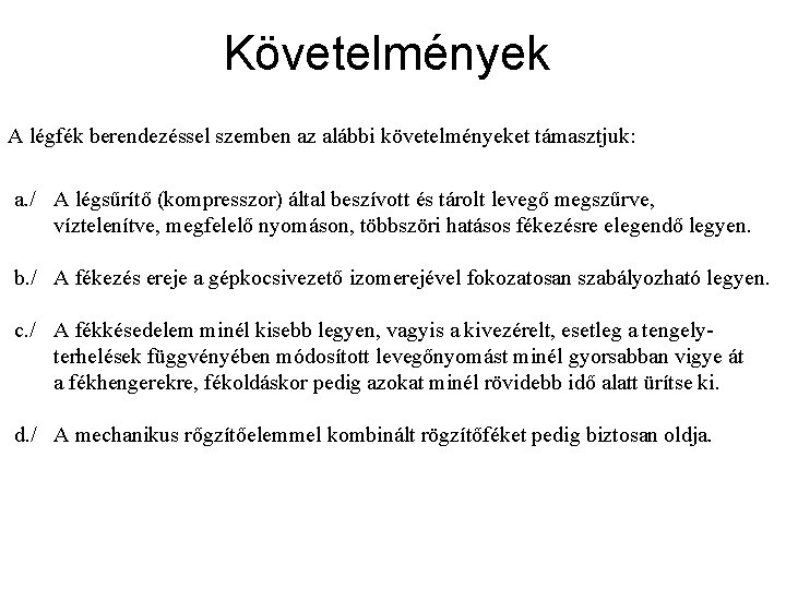 Követelmények A légfék berendezéssel szemben az alábbi követelményeket támasztjuk: a. / A légsűrítő (kompresszor)