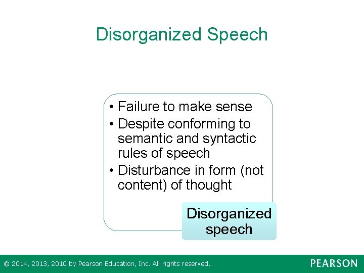 Disorganized Speech • Failure to make sense • Despite conforming to semantic and syntactic