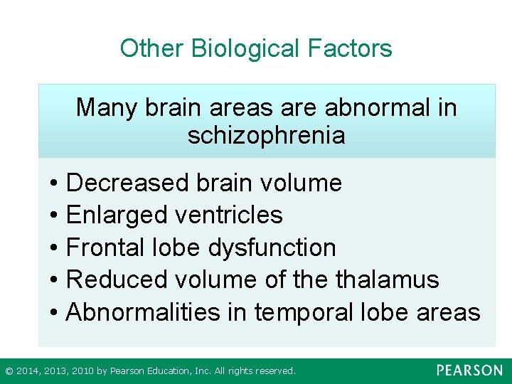 Other Biological Factors Many brain areas are abnormal in schizophrenia • Decreased brain volume