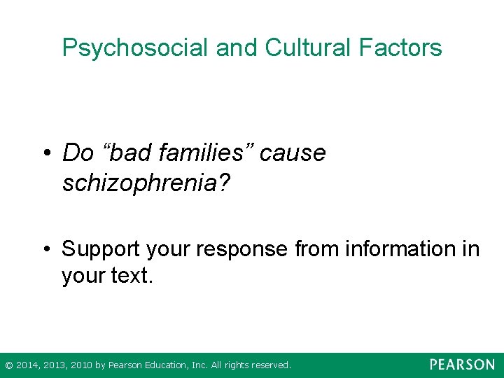 Psychosocial and Cultural Factors • Do “bad families” cause schizophrenia? • Support your response