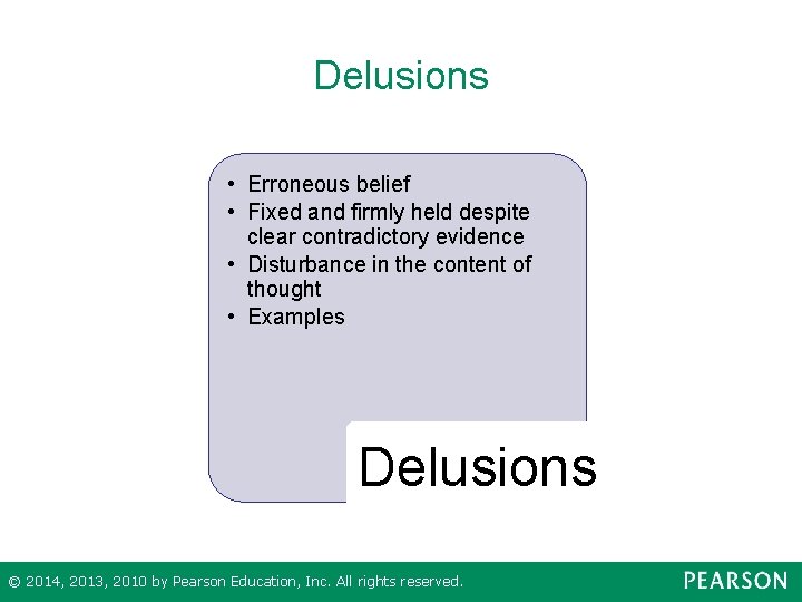 Delusions • Erroneous belief • Fixed and firmly held despite clear contradictory evidence •