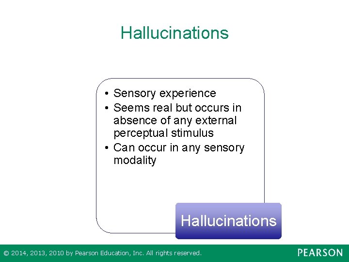 Hallucinations • Sensory experience • Seems real but occurs in absence of any external