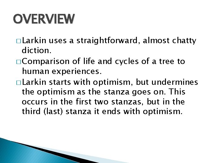 OVERVIEW � Larkin uses a straightforward, almost chatty diction. � Comparison of life and