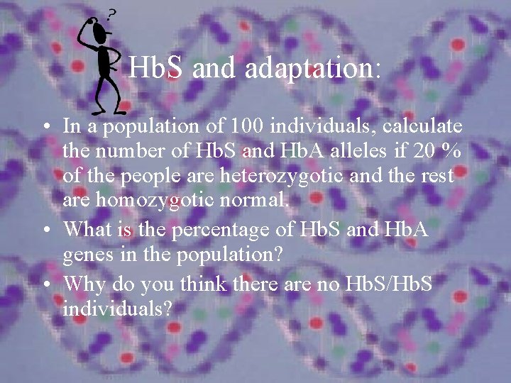 Hb. S and adaptation: • In a population of 100 individuals, calculate the number