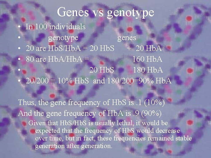 Genes vs genotype • • • In 100 individuals genotype genes 20 are Hb.