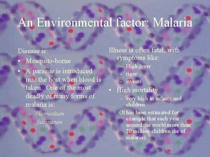 An Environmental factor: Malaria Disease is: • Mosquito-borne • A parasite is introduced into