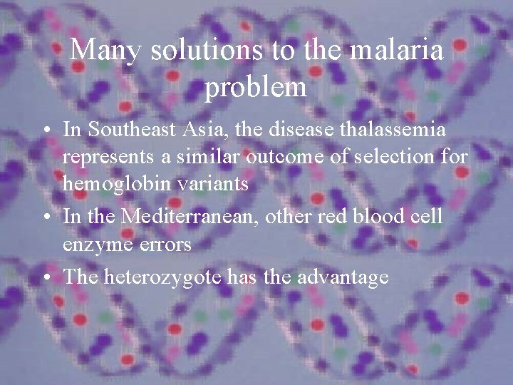 Many solutions to the malaria problem • In Southeast Asia, the disease thalassemia represents