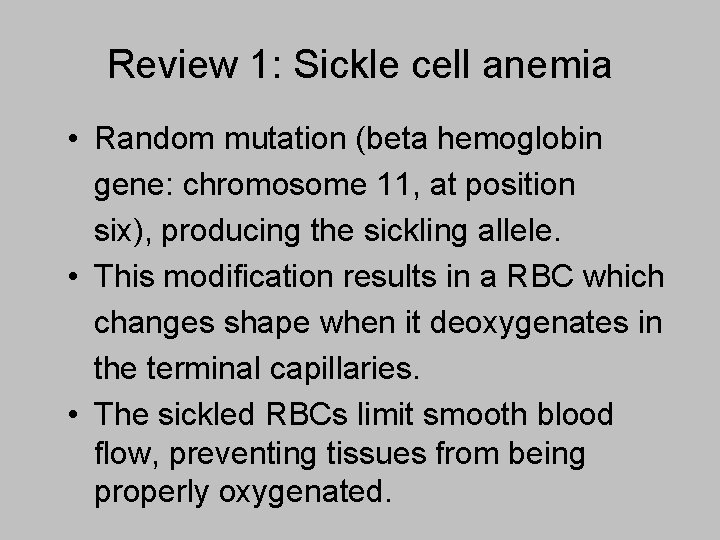 Review 1: Sickle cell anemia • Random mutation (beta hemoglobin gene: chromosome 11, at