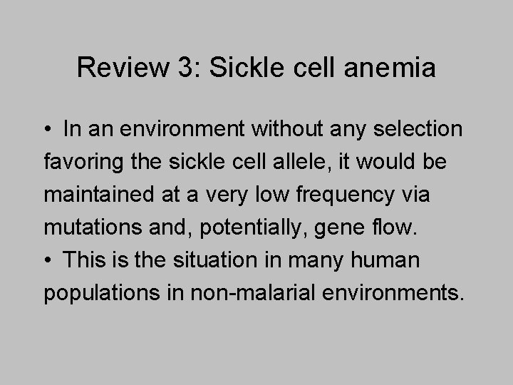 Review 3: Sickle cell anemia • In an environment without any selection favoring the