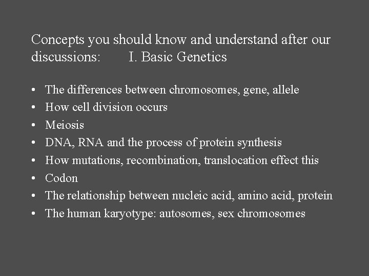 Concepts you should know and understand after our discussions: I. Basic Genetics • •