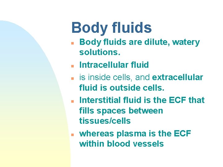 Body fluids n n n Body fluids are dilute, watery solutions. Intracellular fluid is