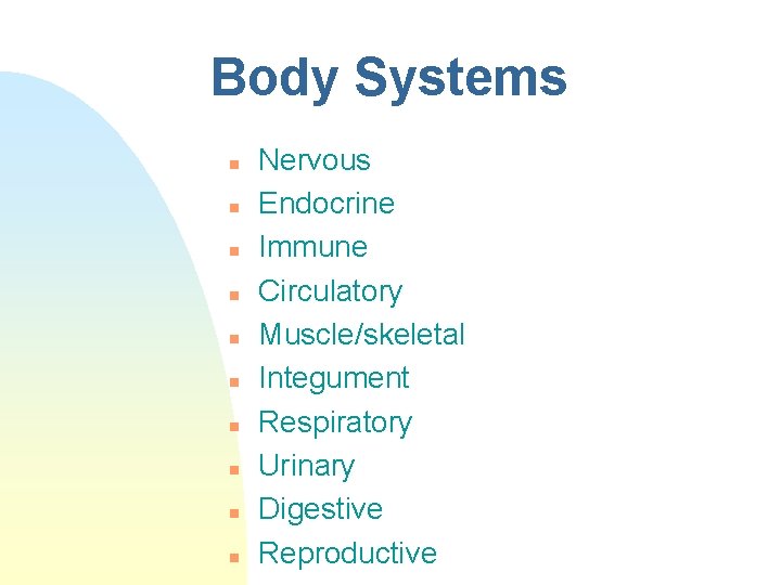 Body Systems n n n n n Nervous Endocrine Immune Circulatory Muscle/skeletal Integument Respiratory