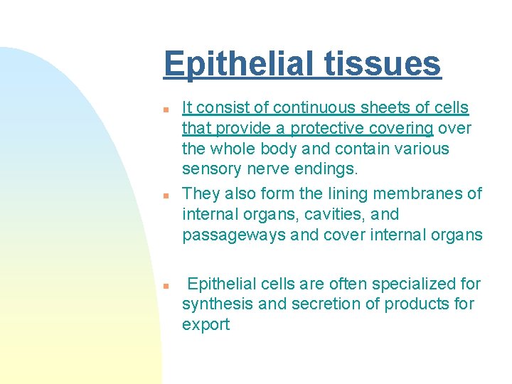 Epithelial tissues n n n It consist of continuous sheets of cells that provide
