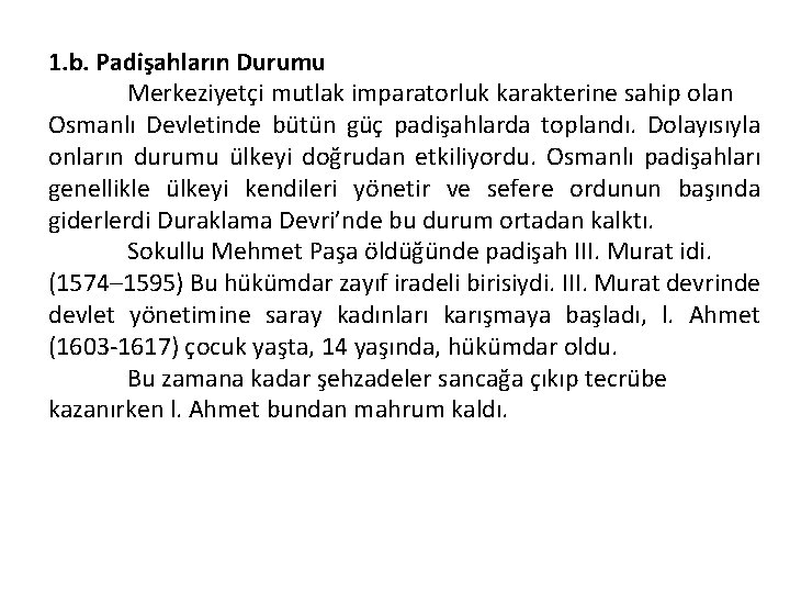 1. b. Padişahların Durumu Merkeziyetçi mutlak imparatorluk karakterine sahip olan Osmanlı Devletinde bütün güç