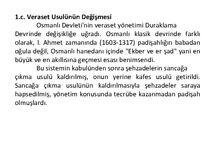 1. c. Veraset Usulünün Değişmesi Osmanlı Devleti'nin veraset yönetimi Duraklama Devrinde değişikliğe uğradı. Osmanlı
