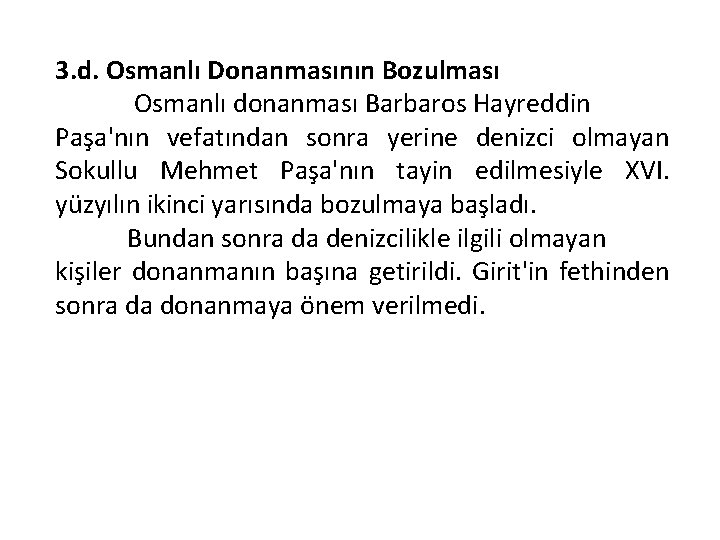3. d. Osmanlı Donanmasının Bozulması Osmanlı donanması Barbaros Hayreddin Paşa'nın vefatından sonra yerine denizci