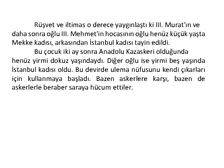  Rüşvet ve iltimas o derece yaygınlaştı ki III. Murat'ın ve daha sonra oğlu