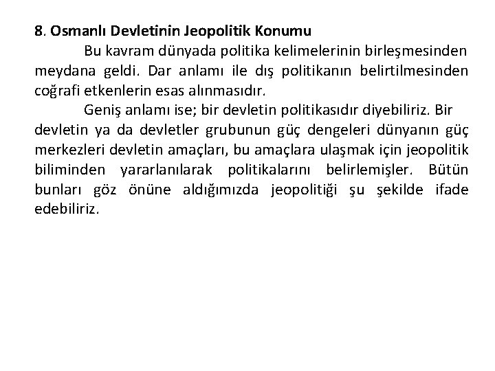 8. Osmanlı Devletinin Jeopolitik Konumu Bu kavram dünyada politika kelimelerinin birleşmesinden meydana geldi. Dar