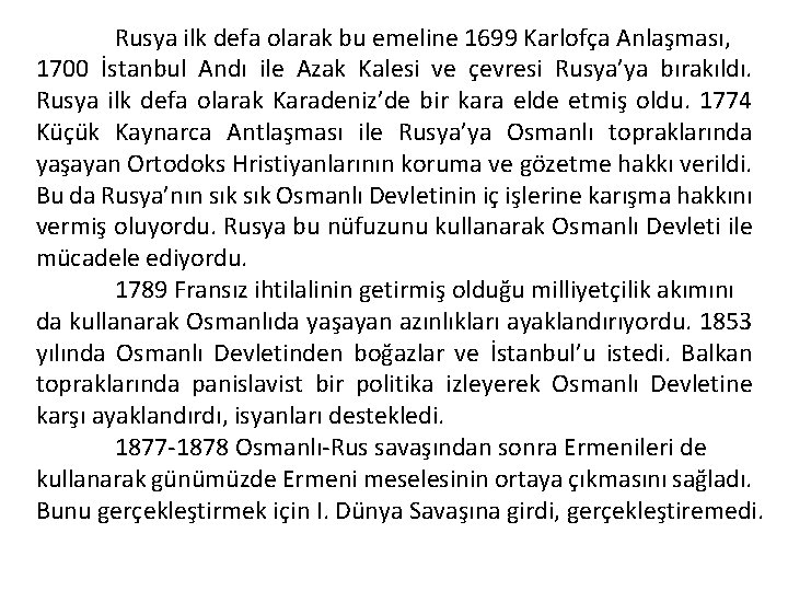 Rusya ilk defa olarak bu emeline 1699 Karlofça Anlaşması, 1700 İstanbul Andı ile Azak