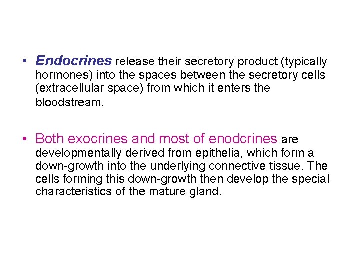  • Endocrines release their secretory product (typically hormones) into the spaces between the