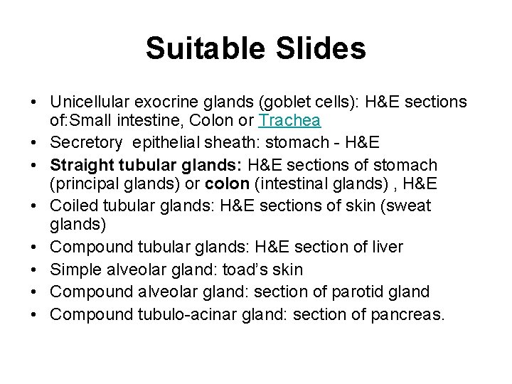 Suitable Slides • Unicellular exocrine glands (goblet cells): H&E sections of: Small intestine, Colon
