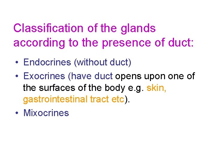 Classification of the glands according to the presence of duct: • Endocrines (without duct)