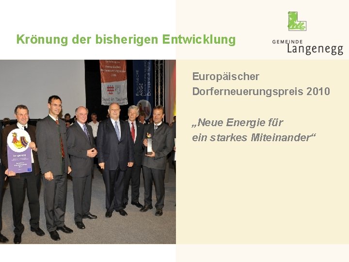 Krönung der bisherigen Entwicklung Europäischer Dorferneuerungspreis 2010 „Neue Energie für ein starkes Miteinander“ 