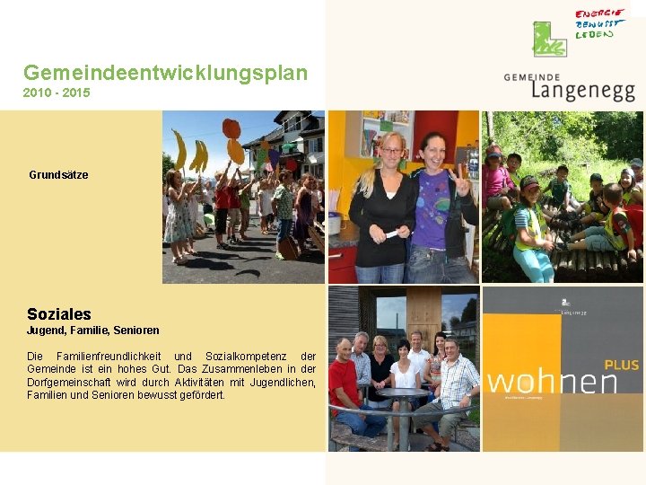 Gemeindeentwicklungsplan 2010 - 2015 Grundsätze Soziales Jugend, Familie, Senioren Die Familienfreundlichkeit und Sozialkompetenz der