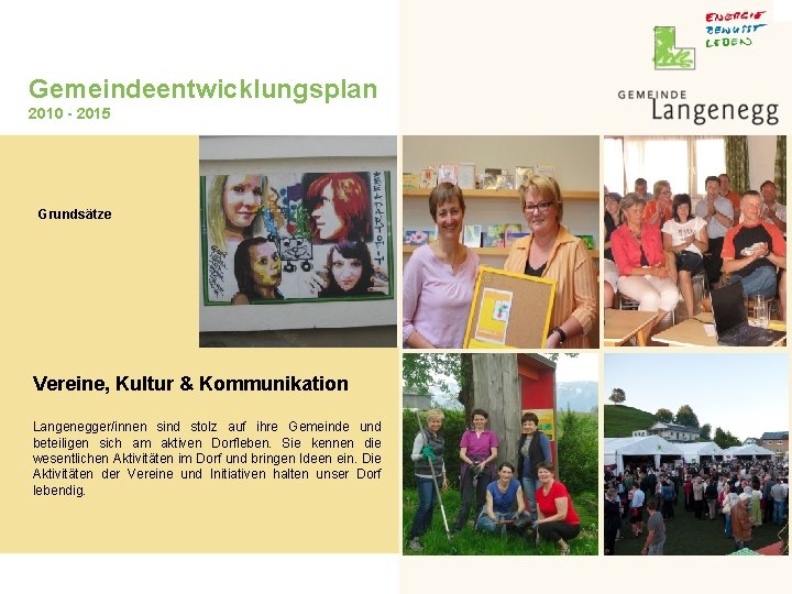 Gemeindeentwicklungsplan 2010 - 2015 Grundsätze Vereine, Kultur & Kommunikation Langenegger/innen sind stolz auf ihre