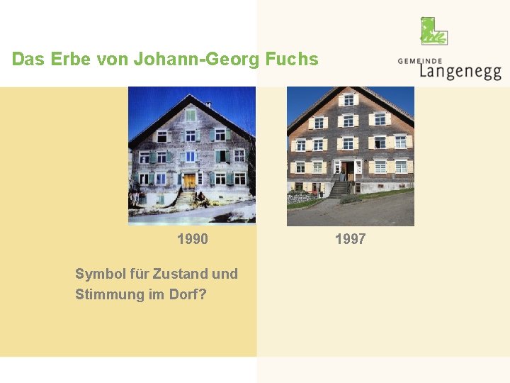 Das Erbe von Johann-Georg Fuchs 1990 Symbol für Zustand und Stimmung im Dorf? 1997