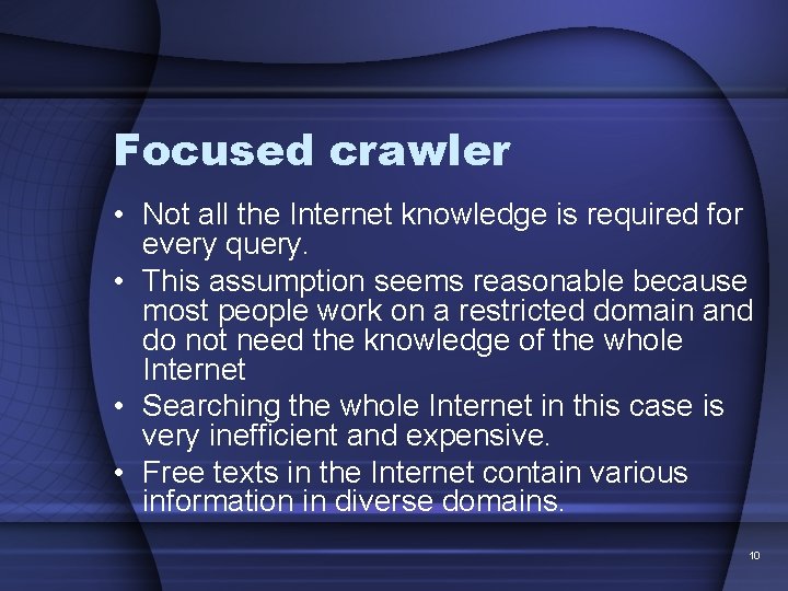 Focused crawler • Not all the Internet knowledge is required for every query. •