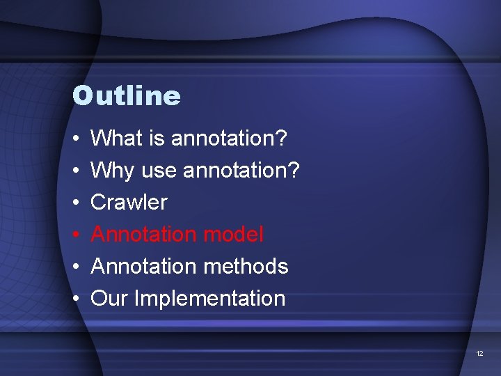 Outline • • • What is annotation? Why use annotation? Crawler Annotation model Annotation