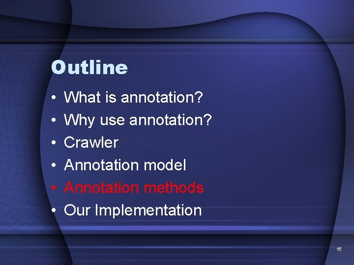 Outline • • • What is annotation? Why use annotation? Crawler Annotation model Annotation