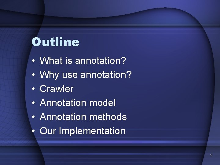 Outline • • • What is annotation? Why use annotation? Crawler Annotation model Annotation