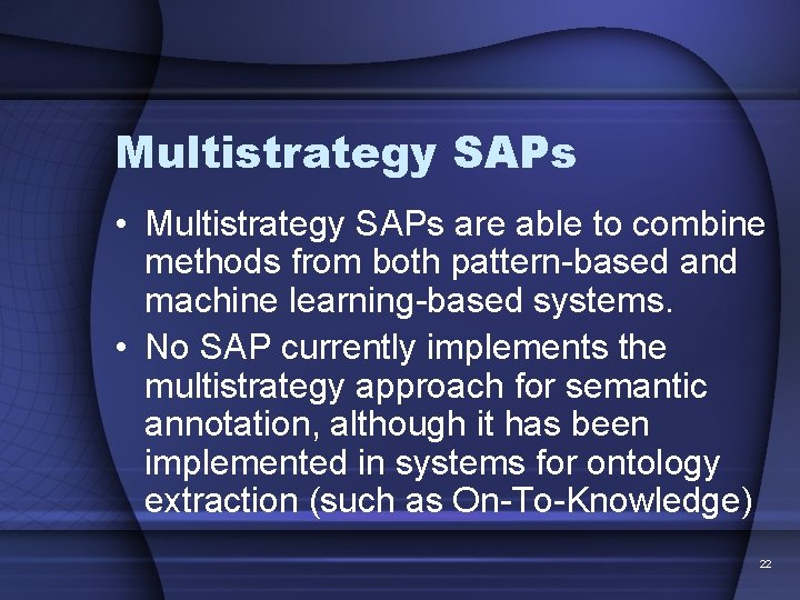 Multistrategy SAPs • Multistrategy SAPs are able to combine methods from both pattern-based and