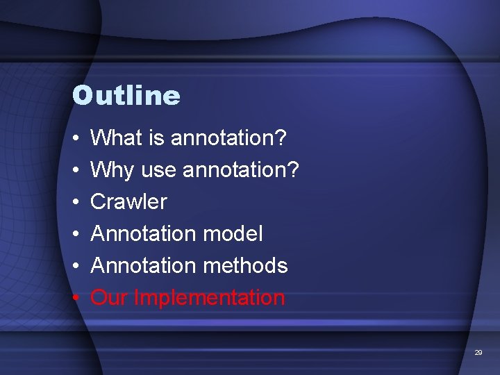 Outline • • • What is annotation? Why use annotation? Crawler Annotation model Annotation