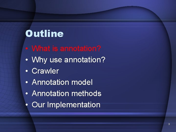 Outline • • • What is annotation? Why use annotation? Crawler Annotation model Annotation