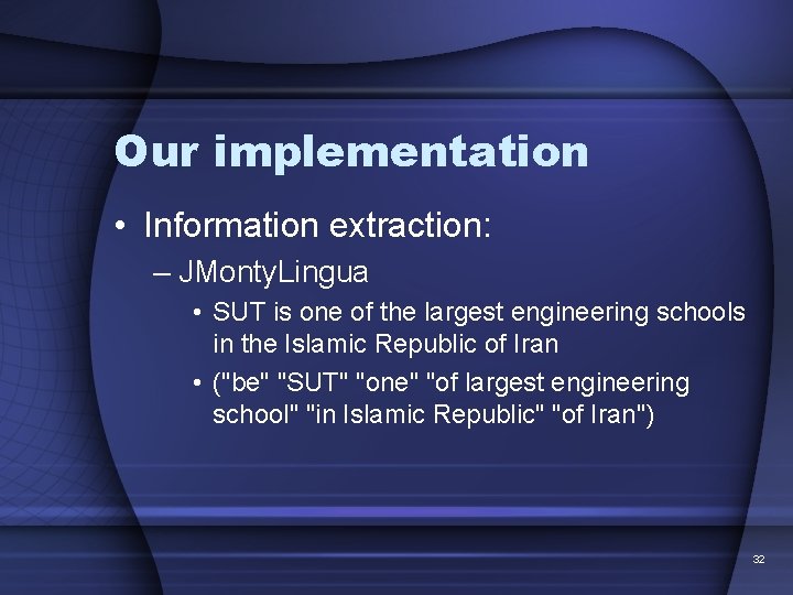 Our implementation • Information extraction: – JMonty. Lingua • SUT is one of the