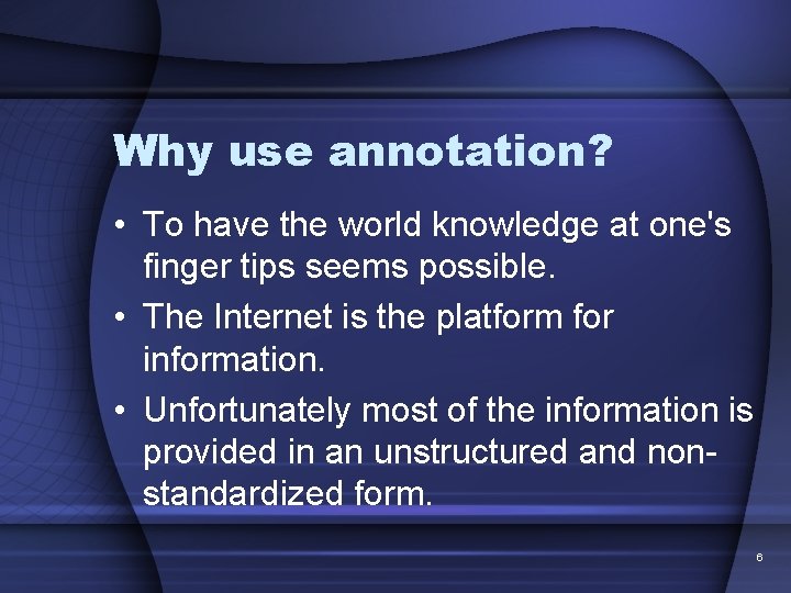 Why use annotation? • To have the world knowledge at one's finger tips seems