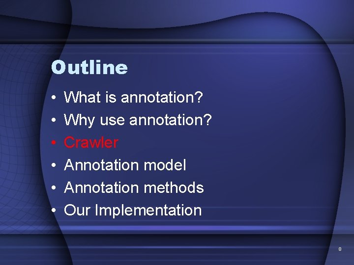 Outline • • • What is annotation? Why use annotation? Crawler Annotation model Annotation