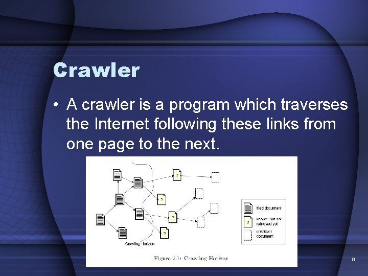 Crawler • A crawler is a program which traverses the Internet following these links