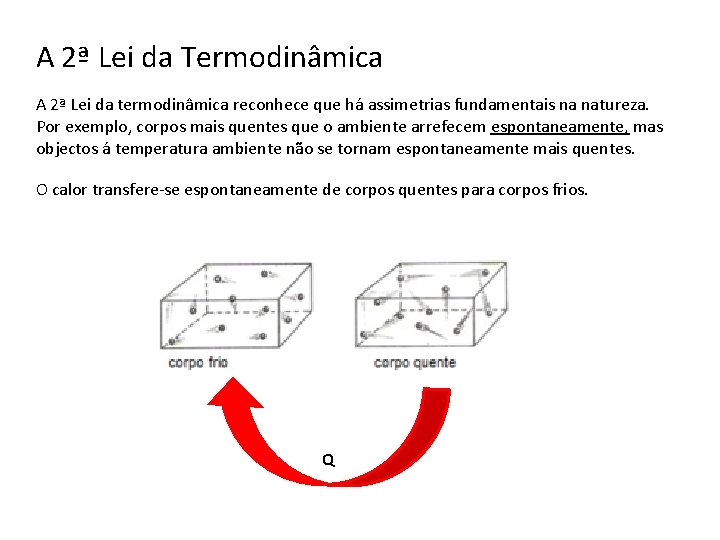 A 2ª Lei da Termodinâmica A 2ª Lei da termodinâmica reconhece que há assimetrias
