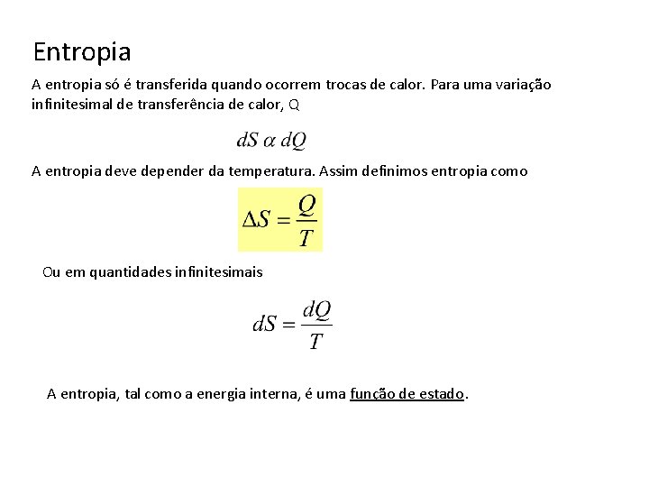 Entropia A entropia só é transferida quando ocorrem trocas de calor. Para uma variação