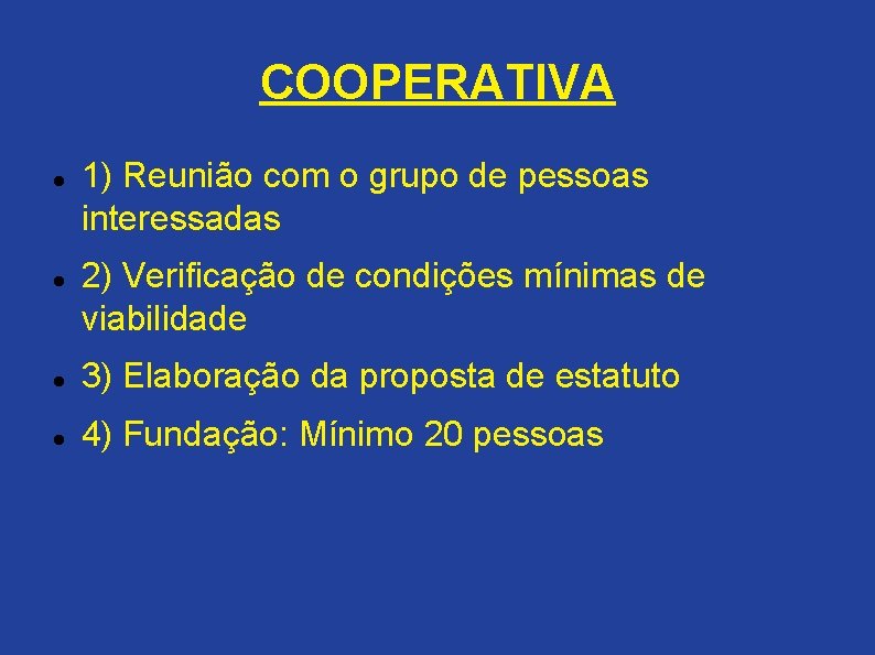 COOPERATIVA 1) Reunião com o grupo de pessoas interessadas 2) Verificação de condições mínimas