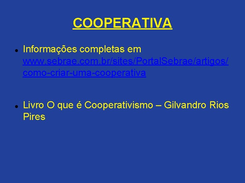 COOPERATIVA Informações completas em www. sebrae. com. br/sites/Portal. Sebrae/artigos/ como-criar-uma-cooperativa Livro O que é