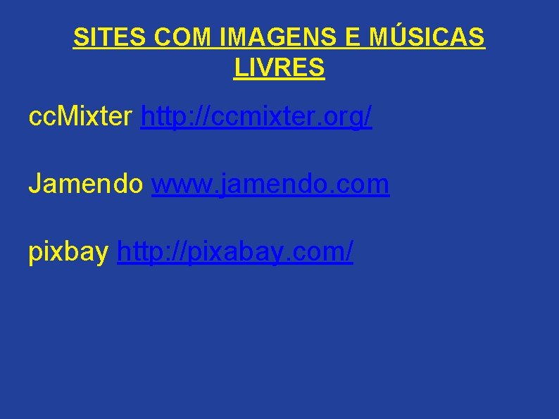 SITES COM IMAGENS E MÚSICAS LIVRES cc. Mixter http: //ccmixter. org/ Jamendo www. jamendo.